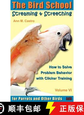 预订 Screaming & Screeching: How to Solve Problem Behavior with Clicker Training: The Bird School for... [9783939770664]