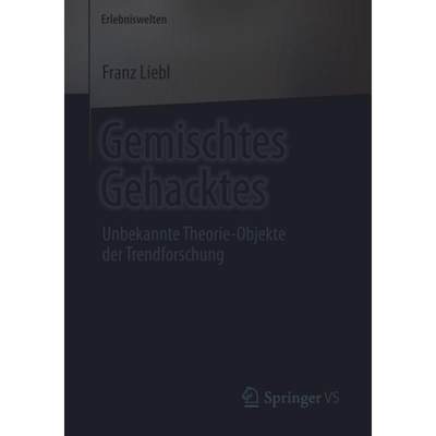 【4周达】Gemischtes Gehacktes : Unbekannte Theorie-Objekte der Trendforschung [9783658244101]