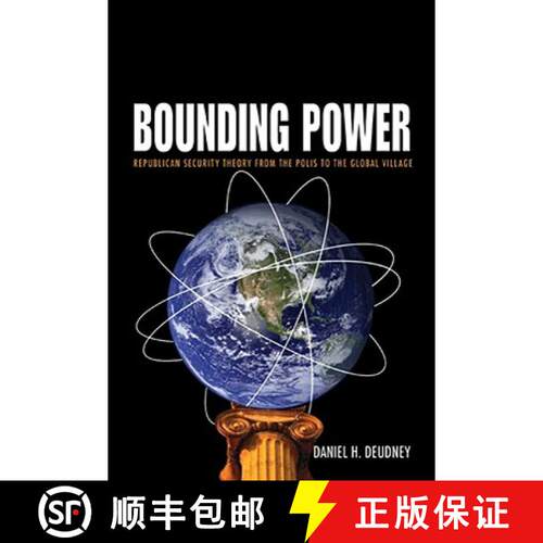 【3-4周达】Bounding Power – Republican Security Theory from the Polis to the Global Village [9780691138305]