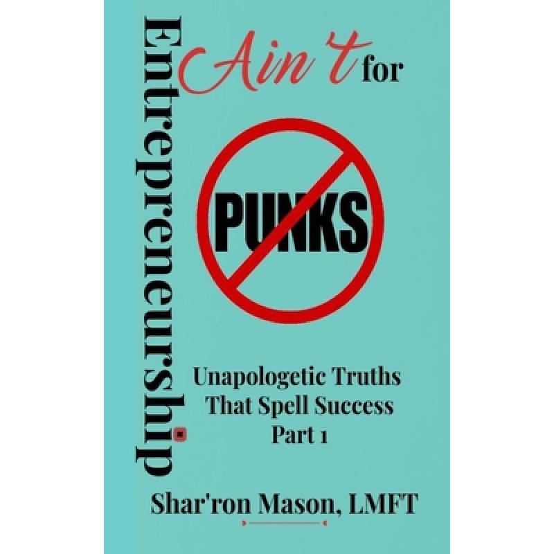 【4周达】Entrepreneurship Ain't for Punks: Unapologetic Truths That Spell Success[9781737461715]