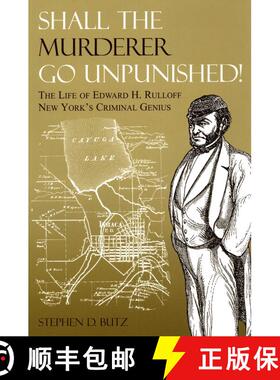 【3-4周达】Shall The Murderer Go Unpunished! : The Life of Edward H. Rulloff New York's Criminal Genius [9781595310156]