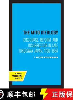 预订 The Mito Ideology – Discourse, Reform, and Insurrection in Late Tokugawa Japan, 1790–1864 (Fir... [9780520367029]