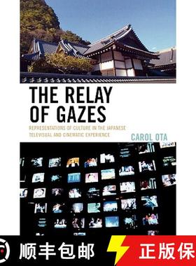 预订 The Relay of Gazes : Representations of Culture in the Japanese Televisual and Cinematic Experience [9780739121269]