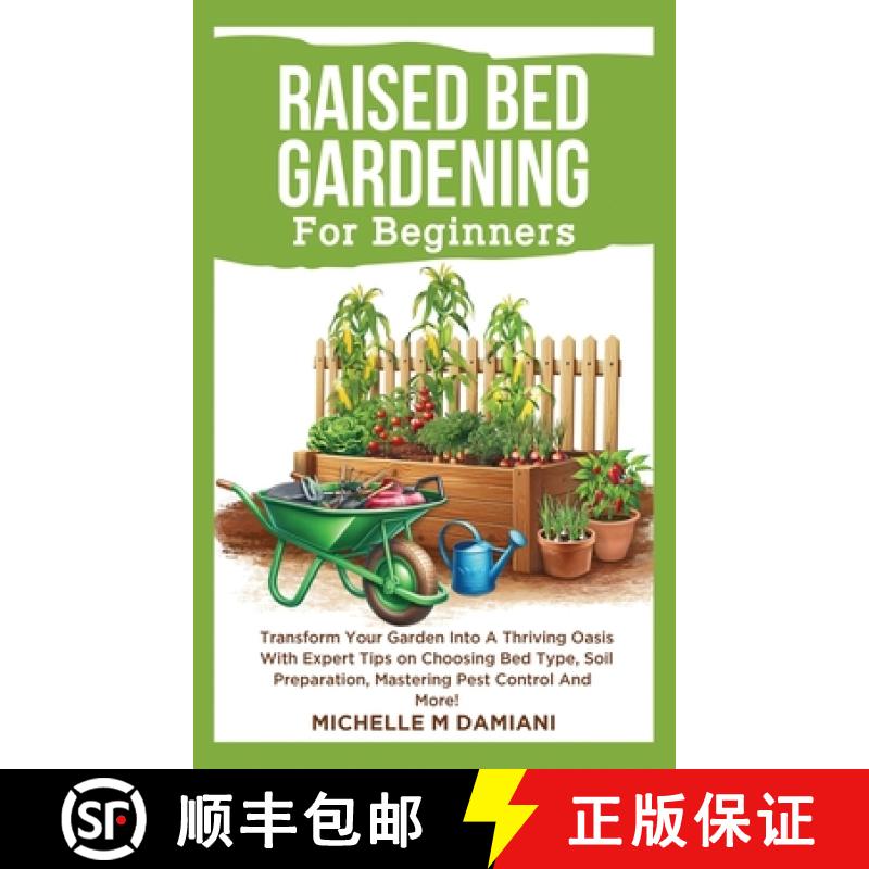 【3-4周达】Raised Bed Gardening For Beginners: Transform Your Garden Into A Thriving Oasis With Exper... [9798348146801]