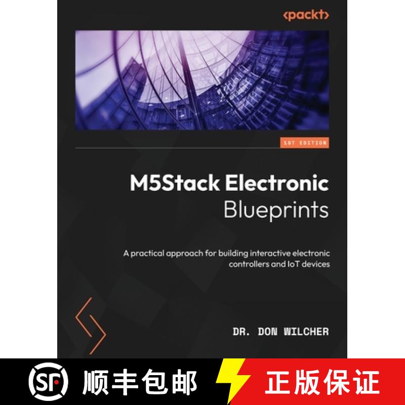 预订 M5Stack Electronic Blueprints: A practical approach for building interactive electronic controll... [9781803230306]