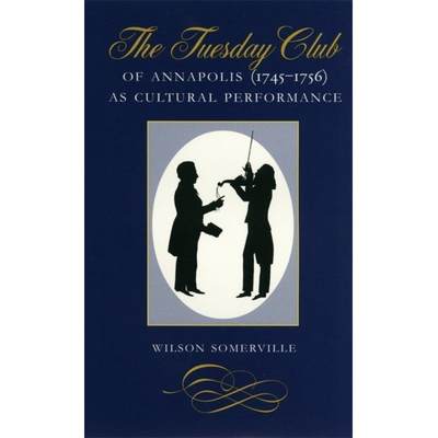 【4周达】The Tuesday Club of Annapolis (1745-1756) as Cultural Performance [9780820318226]