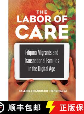 【3-4周达】The Labor of Care: Filipina Migrants and Transnational Families in the Digital Age [9780252083341]