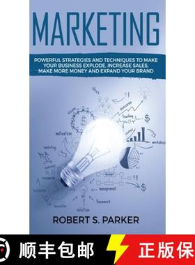 预订 Marketing: Powerful Strategies and Techniques to Make your Business Explode, Increase Sales, Mak... [9781646949786]