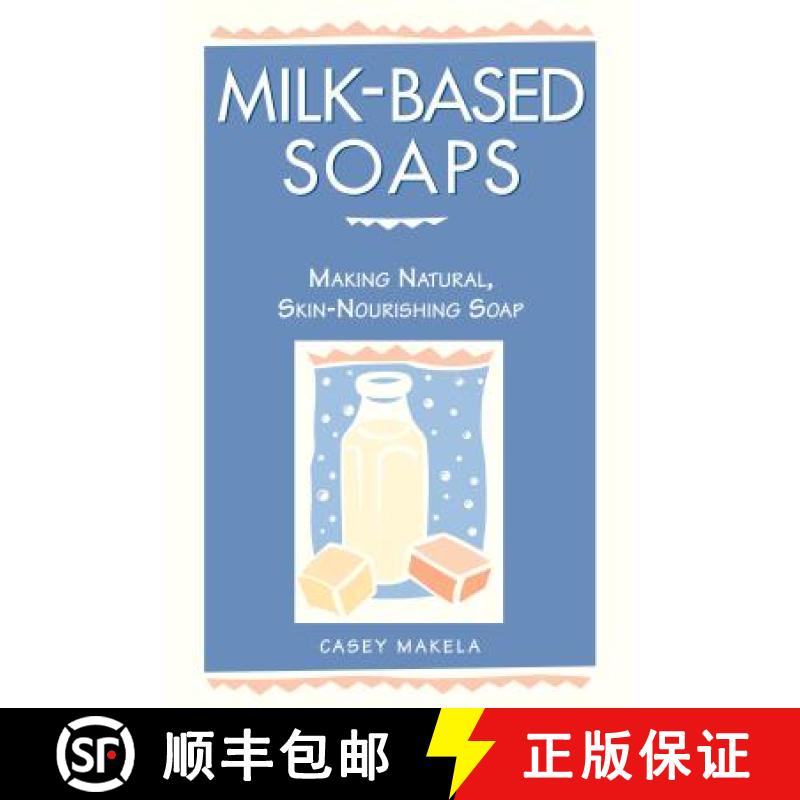 【3-4周达】Milk-Based Soaps: A Step-by-step Guide to Creating Milk-based Soaps [9780882669847]