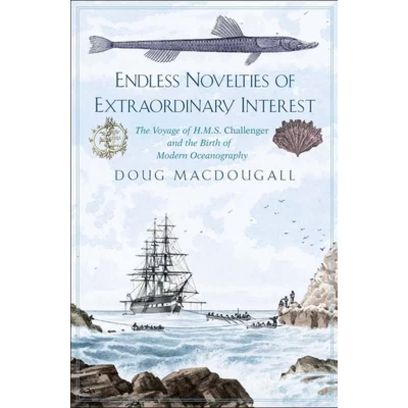 【4周达】Endless Novelties of Extraordinary Interest: The Voyage of H.M.S. Challenger and the Birth o...[9780300232059]-封面