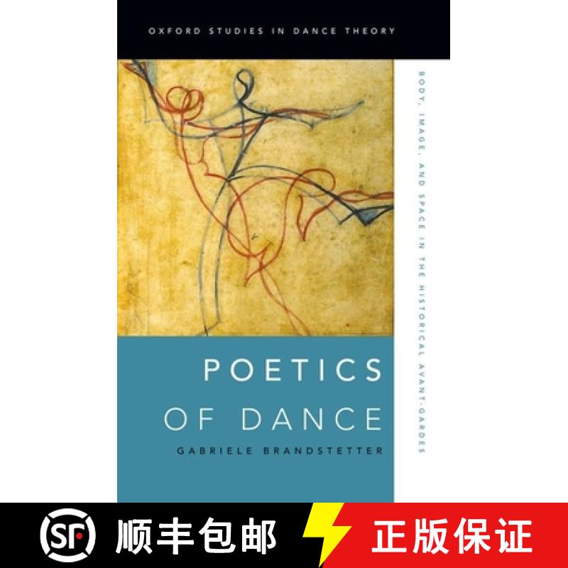 【2-3周达】Poetics of Dance: Body, Image, and Space in the Historical Avant-Gardes [9780199916573]