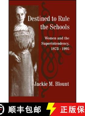 【3-4周达】Destined to Rule the Schools : Women and the Superintendency, 1873-1995 [9780791437308]