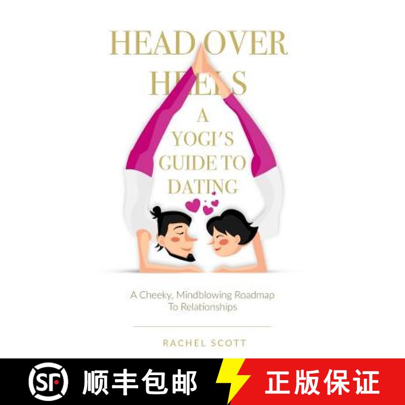【3-4周达】Head Over Heels: A Yogi's Guide To Dating: A cheeky, mindblowing roadmap to relationships [9780995953703]