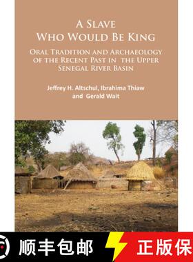 【3-4周达】A Slave Who Would Be King: Oral Tradition and Archaeology of the Recent Past in the Upper ... [9781784913519]