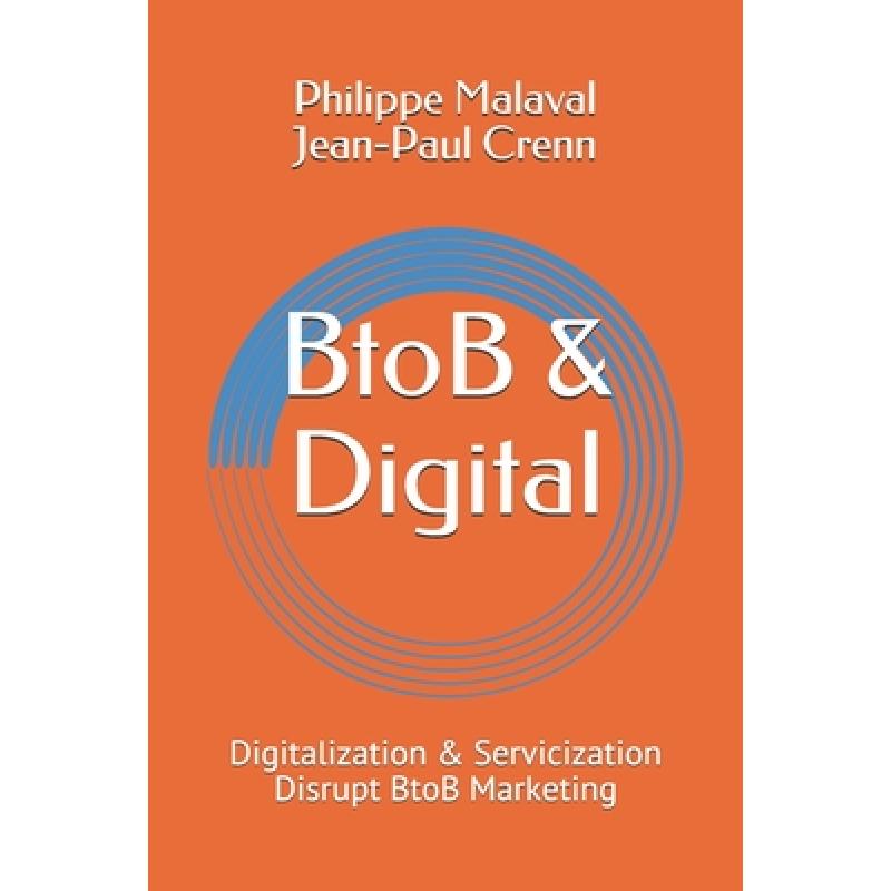 【4周达】BtoB and Digital: Digitalization and Servicization Disrupt BtoB Marketing[9782955351956]