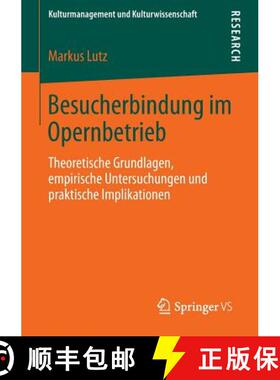 【3-4周达】Besucherbindung im Opernbetrieb : Theoretische Grundlagen, empirische Untersuchungen und p... [9783658021115]