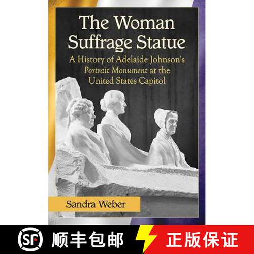 【3-4周达】Woman Suffrage Statue: A History of Adelaide Johnson's Portrait Monument to Lucretia Mott,... [9781476663463]