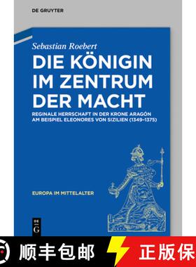 【3-4周达】Die Königin Im Zentrum Der Macht: Reginale Herrschaft in Der Krone Aragón Am Beispiel El... [9783110640816]