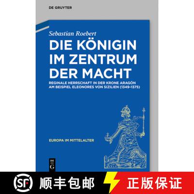 【3-4周达】精装 Die Königin im Zentrum der Macht – Reginale Herrschaft in der Krone Aragón am Beis... [9783110640816]