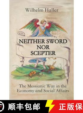 预订 Neither Sword Nor Scepter: The Messianic Way in the Economy and Social Affairs [9783949197161]