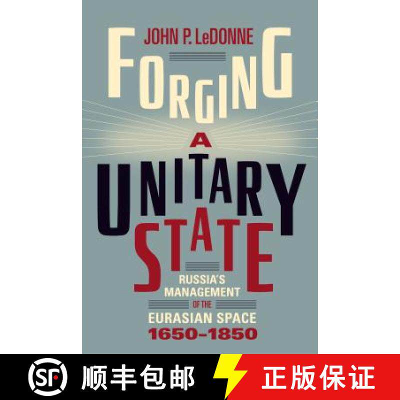 【3-4周达】Forging a Unitary State : Russia's Management of the Eurasian Space, 1650-1850 [9781487542115]
