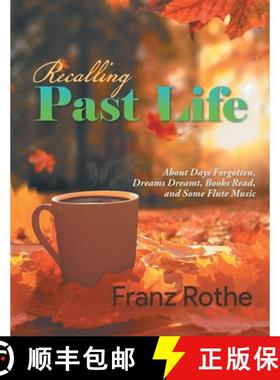 预订 Recalling Past Life: Recalling Past Life: About Days Forgotten, Dreams Dreamt, Books Read, and S... [9781960197184]