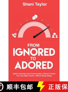 预订 From Ignored to Adored: Ignite Connection and Communication Online to Attract Your Soul Mate Cli... [9781998756131]