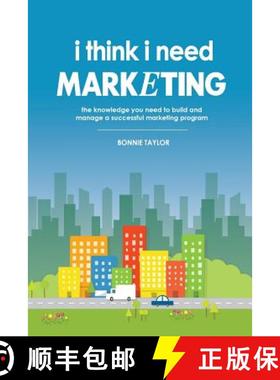【3-4周达】I Think I Need Marketing: The Knowledge You Need to Build and Manage a Successful Marketin... [9780578168616]