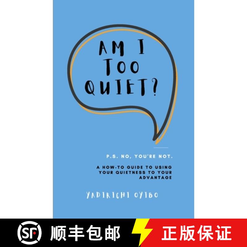 【3-4周达】Am I Too Quiet?: P.S. No, You're Not. A How-To Guide to Using Your Introversion to Your Ad... [9781471752193]