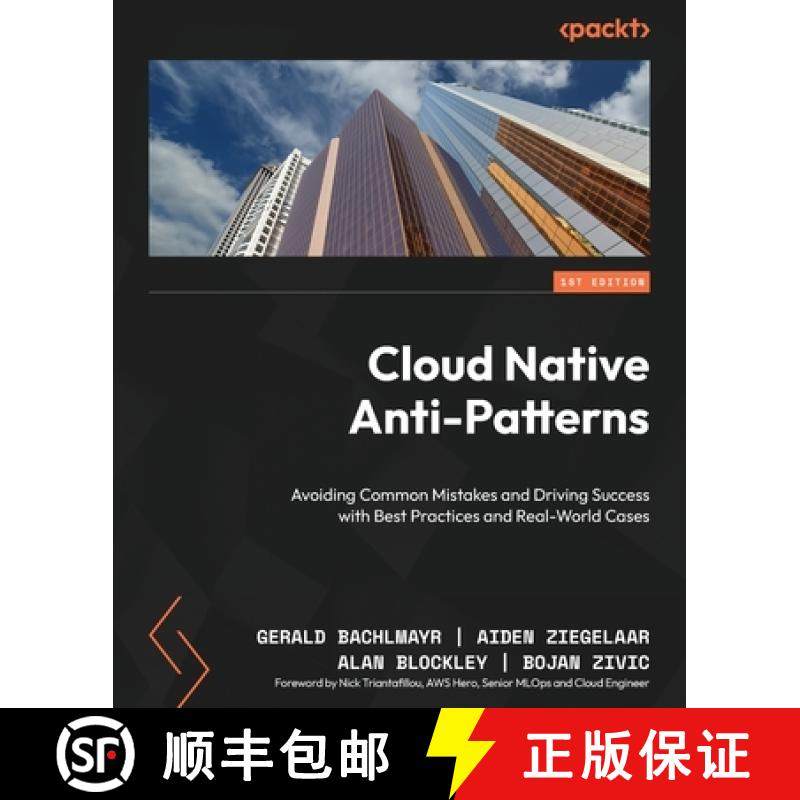 预订 Cloud Native Anti-Patterns: Avoiding Common Mistakes and Driving Success with Best Practices and... [9781836200598]