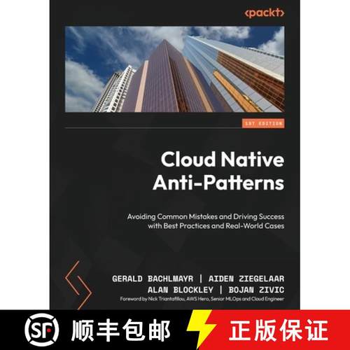 预订 Cloud Native Anti-Patterns: Avoiding Common Mistakes and Driving Success with Best Practices and... [9781836200598]