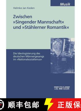 【3-4周达】Zwischen Singender Mannschaft und Stählerner Romantik: Die Ideologisierung des deutschen ... [9783476453204]