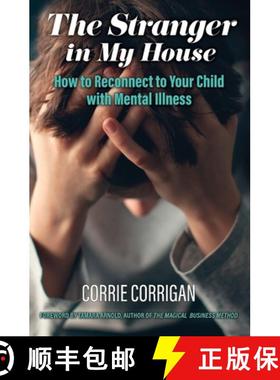 预订 The Stranger in My House: How to Reconnect to Your Child with Mental Health [9781999218904]
