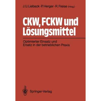 【4周达】CKW, FCKW und Lösungsmittel : Optimierter Einsatz und Ersatz in der betrieblichen Praxis [9783540527954]