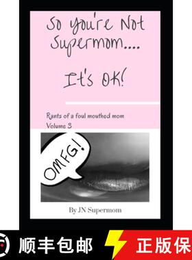 【3-4周达】So You're Not Supermom....It's Ok!: Rants of a foul mouthed mom Volume 3 [9781778012709]