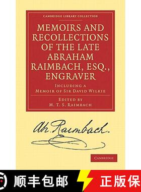 【3-4周达】Memoirs and Recollections of the Late Abraham Raimbach, Esq., Engraver: Including a Memoir... [9781108027168]