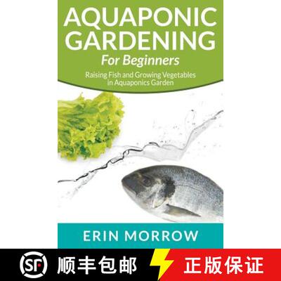 【3-4周达】Aquaponic Gardening For Beginners: Raising Fish and Growing Vegetables in Aquaponics Garden [9781681270043]
