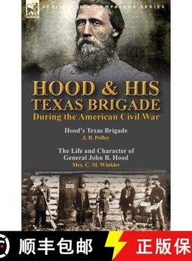【3-4周达】Hood & His Texas Brigade During the American Civil War: Hood's Texas Brigade by J. B. Poll... [9781782825043]