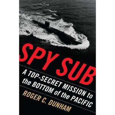 【4周达】Spy Sub: A Top Secret Mission to the Bottom of the Pacific [9781591142089]