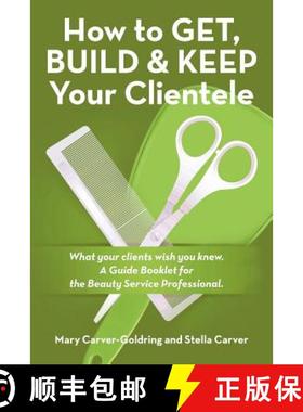 【3-4周达】How to Get, Build & Keep Your Clientele: What your clients wish you knew. A Guide Booklet ... [9781490868349]