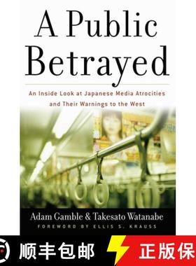 【3-4周达】A Public Betrayed: An Inside Look at Japanese Media Atrocities and Their Warnings to the West [9780895260468]