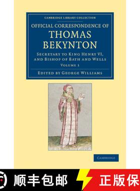 【3-4周达】Official Correspondence of Thomas Bekynton: Secretary to King Henry VI, and Bishop of Bath... [9781108048965]