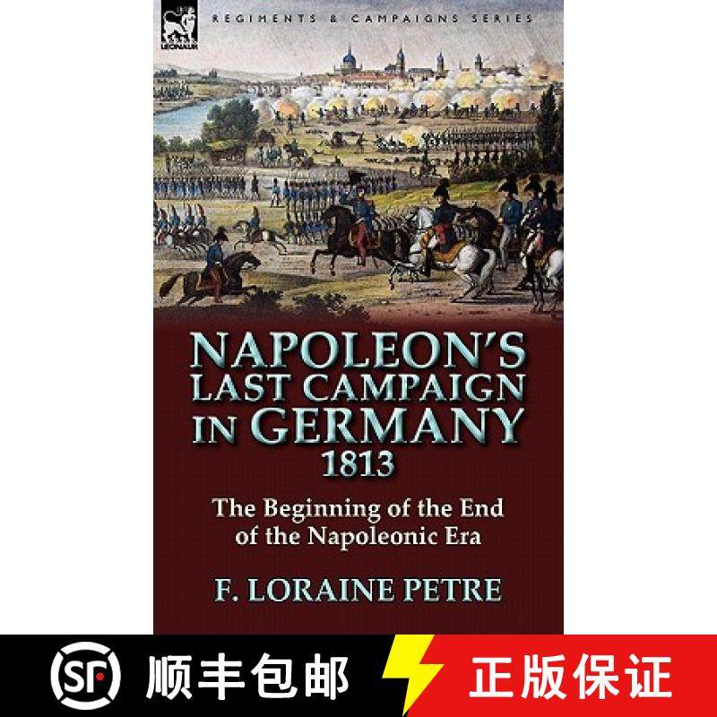 【3-4周达】Napoleon's Last Campaign in Germany, 1813-The Beginning of the End of the Napoleonic Era [9780857065230]