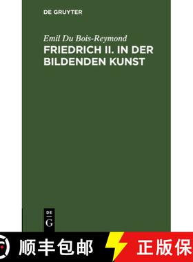 预订 Friedrich II. in Der Bildenden Kunst: Rede Zur Feier Des Jahrestages Friedrich's II. in Der Akad... [9783112516430]