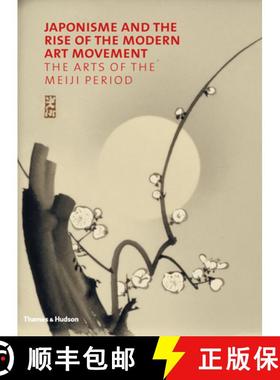 Japonisme and the Rise of the Modern Art Movement: The Arts of the Meiji Period [9780500239131]