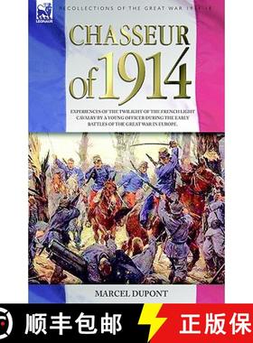 【3-4周达】Chasseur of 1914 - Experiences of the twilight of the French Light Cavalry by a young offi... [9781846771125]