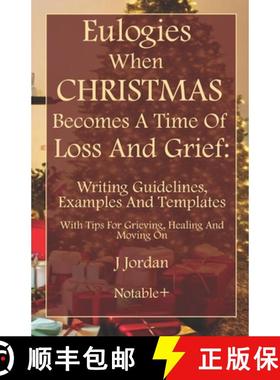 预订 Eulogies When Christmas Becomes A Time Of Loss And Grief: Writing Guidelines, Examples And Templ... [9781960176172]