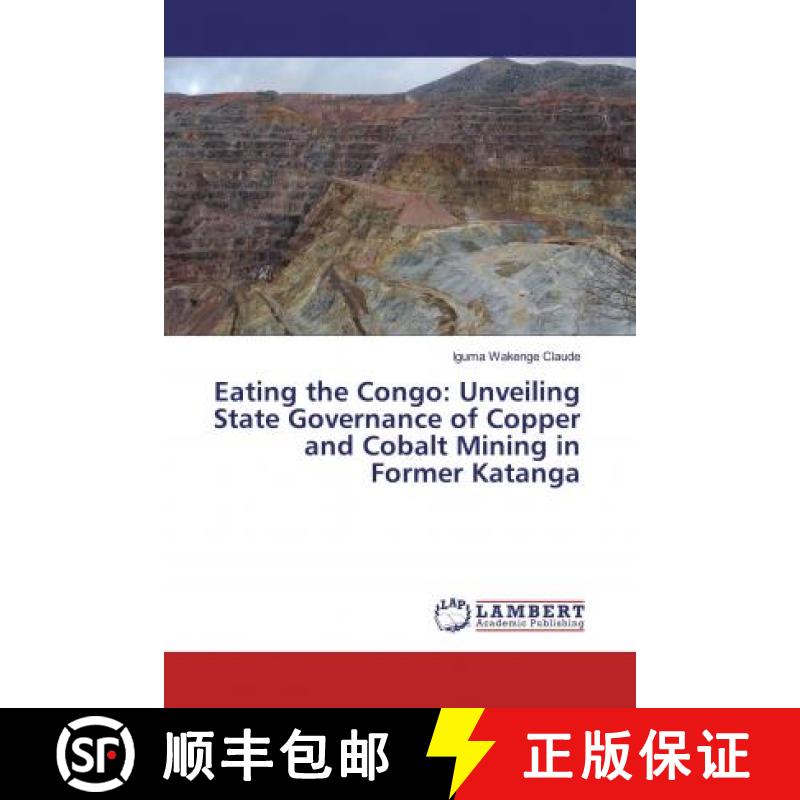 预订 Eating the Congo: Unveiling State Governance of Copper and Cobalt Mining in Former Katanga [9786200269645]