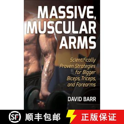 【4周达】Massive, Muscular Arms: Scientifically Proven Strategies for Bigger Biceps, Triceps, and For... [9781718200876]