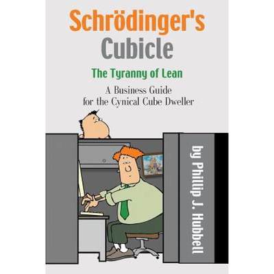 【4周达】Schroedinger's Cubicle or The Tyranny of Lean - A Business Guide for the Cynical Cube Dweller [9781634907750]